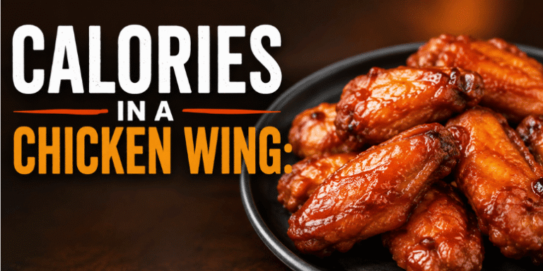 Calories in a Chicken Wing: Complete Guide to 6, 10, and 20 Wings, Protein, Fat, and Nutrition Calories in a Chicken Wing